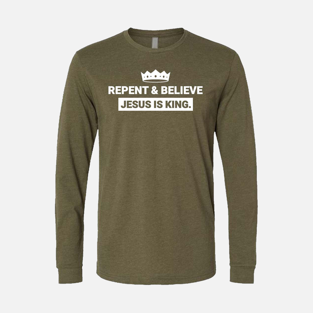 Repent & Believe Jesus Is King Long Sleeve Christian T-Shirt - Military Green  